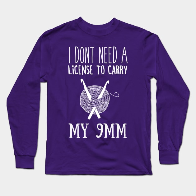 I don't need license to carry Funny Knitting Long Sleeve T-Shirt by Madfido